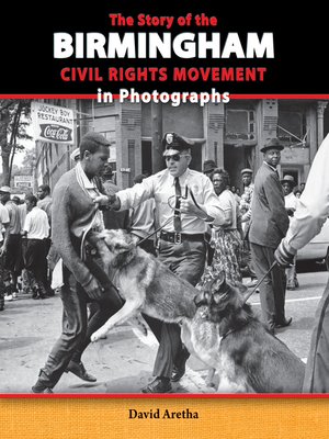 cover image of The Story of the Birmingham Civil Rights Movement in Photographs